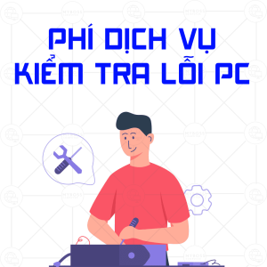 PHÍ DỊCH VỤ KIỂM TRA LỖI PC