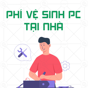 PHÍ DỊCH VỤ VỆ SINH PC TẠI NHÀ