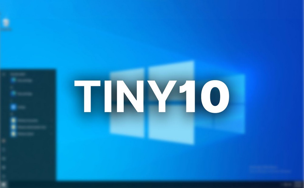 Tiny 10: Bản Windows 10 siêu nhẹ cho máy tính cấu hình yếu, chỉ cần 2 GB RAM và 16 GB ổ cứng