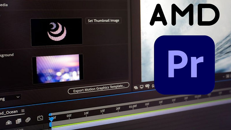 AMD APU được Adobe Premiere Pro chính thức hỗ trợ !