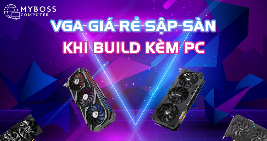 CHƯƠNG TRÌNH KHUYẾN MÃI: GIẢM GIÁ VGA CỰC KHỦNG KHI BUILD KÈM PC