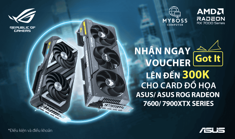 CHƯƠNG TRÌNH KHUYẾN MẠI: NHẬN NGAY VOUCHER ''GOT IT'' KHI MUA VGA ASUS AMD RX7600/ 7900XTX